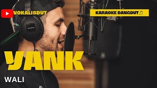 YANK (KARAOKE DANGDUT) - WALI 🎵 Nada PRIA \u0026 WANITA