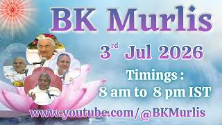 BK Murlis - 3/7/2026 (Friday 8 am to 8 pm IST)