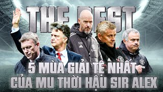 THE BEST: TOP 5 MÙA GIẢI TỆ NHẤT CỦA MU THỜI KỲ HẬU SIR ALEX