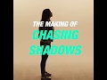 The Making of Chasing Shadows