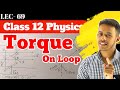 LEC-69) Torque action of rectangular current carrying loop in uniform magnetic field 12th |