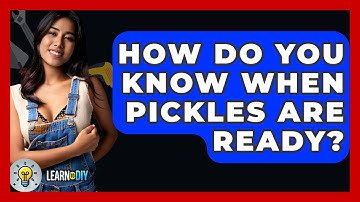 How Do You Know When Pickles Are Ready? - LearnToDIY360.com