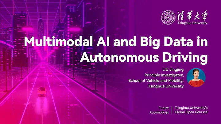 Tsinghua Open Courses | Future Automobiles: Multimodal AI and Big Data in Autonomous Driving