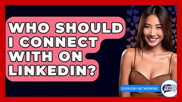 Who Should I Connect With On LinkedIn? - Everyday-Networking