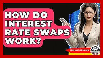 How Do Interest Rate Swaps Work? - Learn About Libertarianism