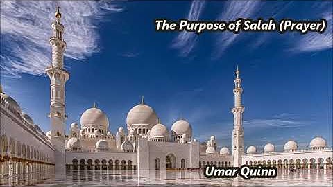 The Purpose of Salah (Prayer)..... Umar Quinn