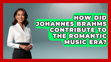 How Did Johannes Brahms Contribute to the Romantic Music Era? - Classical Serenade