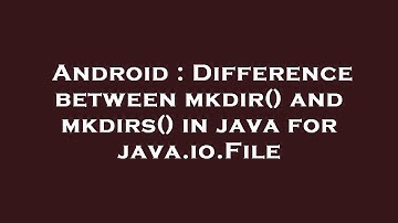 Android : Difference between mkdir() and mkdirs() in java for java.io.File