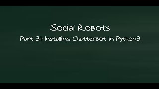 Social Robots - Part 3.1: Installing Chatterbot library