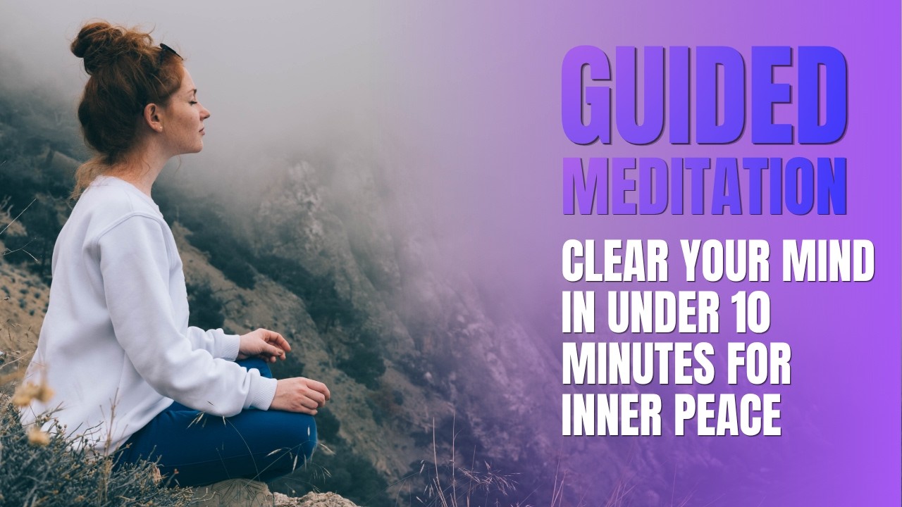 Clear Your Mind in Under 10 Minutes: Guided Meditation for Inner Peace ...