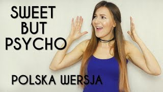 SWEET BUT PSYCHO - Ava Max POLSKA WERSJA | PO POLSKU | POLISH VERSION by Kasia Staszewska