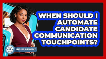 When Should I Automate Candidate Communication Touchpoints?