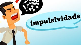 SER IMPULSIVO: QUANDO ISSO É UM PROBLEMA MÉDICO?