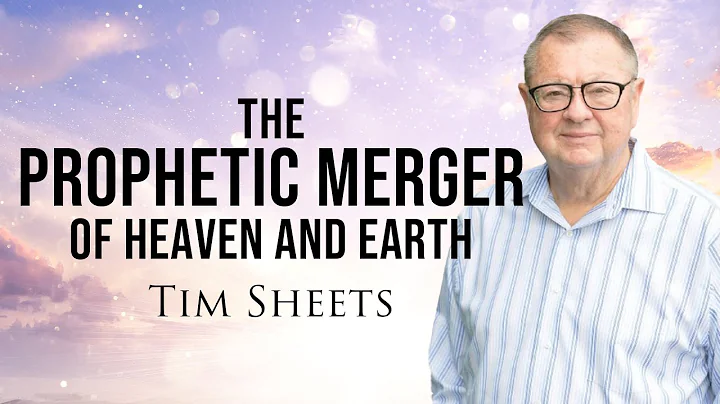 The Prophetic Merger of Heaven and Earth! | Tim Sheets