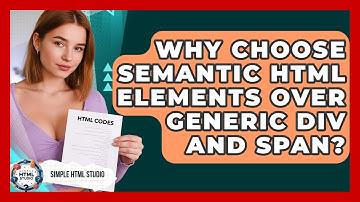 Why Choose Semantic HTML Elements Over Generic Div And Span? - Simple HTML Studio