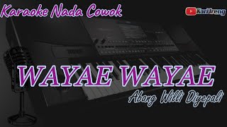 WAYAE WAYAE ABANG WILLI DIYEPALI KARAOKE NADA COWOK