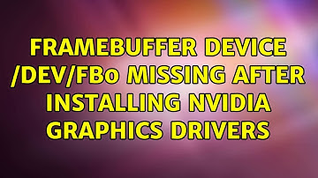 Framebuffer device /dev/fb0 missing after installing Nvidia graphics drivers