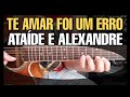 Solos Fáceis de Violão | Te Amar Foi um Erro | Ataíde e Alexandre | Whatsapp Ofical 27-99565-1111