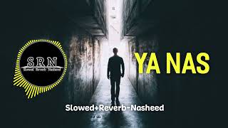 Ya Nas - [Slowed+Reverb-Nasheed | Copyright Nasheed |SRN Release]