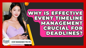 Why Is Effective Event Timeline Management Crucial For Deadlines? - Event Management Pro Tips