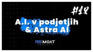 Kako uporabiti AI tehnologijo v podjetju & nova era projekta Astra.si - RE:moat podkast 18