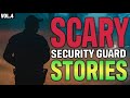 4 True Scary Security Guard Stories (Vol. 4)