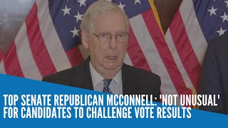 Top Senate Republican McConnell: 'not unusual' for candidates to challenge vote results