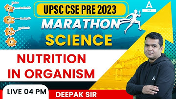 UPSC CSE PRE 2023 Nutrition in Organism | UPSC Pre Science Classes Marathon By Deepak Sir