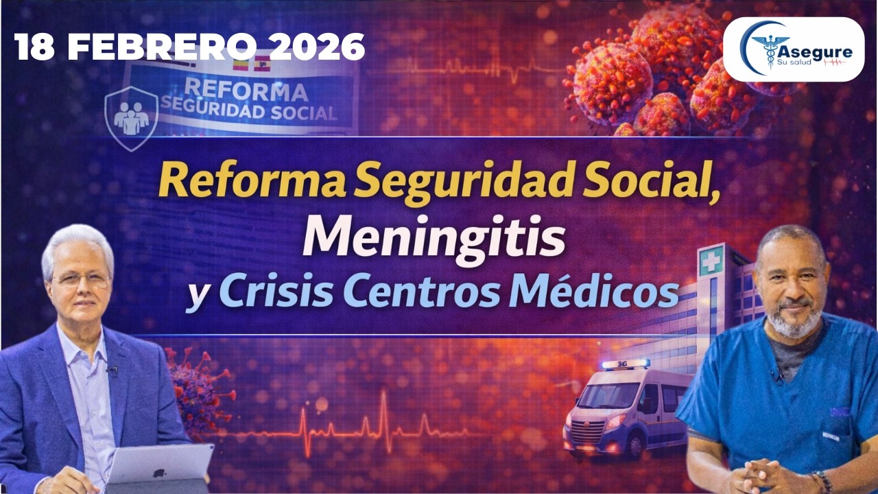 Asegure Su Salud | Reforma seguridad social, meningitis y crisis en centros médicos