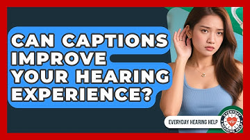 Can Captions Improve Your Hearing Experience? - Everyday Hearing Help