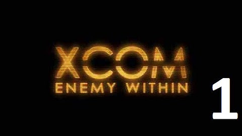Прохождение XCOM Enemy Within (1 эпизод)