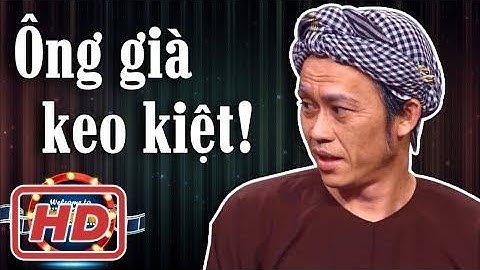 Hài Hoài Linh 2017/2018 mới nhất ft Huy Cường, Đinh Y Nhung | ÔNG GIÀ KEO KIỆT