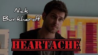 Nick Burkhardt || Heartache