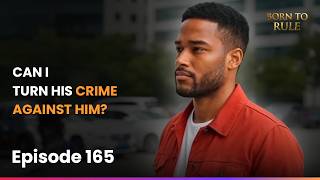 Born to Rule | Ep 165 | Can I Turn His Crime Against Him