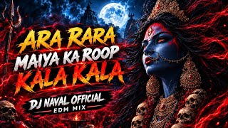 ARA RARA MAIYA KA ROOP KALA KALA DJ NAVAL  💥 EDM MIX 🔥 USE HEADPHONES 🎧