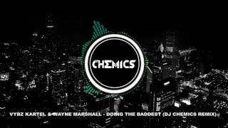 Vybz Kartel &amp; Wayne Marshall - Doing the Baddest (DJ Chemics Remix)