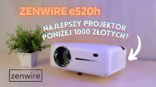 Najlepszy Projektor I Stosunek Cenajakość Do 1000Zł? Prezentacja Rzutnika Zenwire E520H