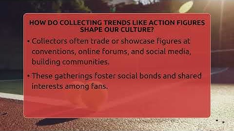 How Do Collecting Trends Like Action Figures Shape Our Culture? - The Memorabilia Zone
