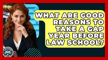 What Are Good Reasons To Take A Gap Year Before Law School? - Law School Prep Hub
