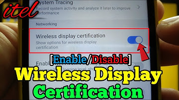 How to enable or disable wireless display certification on itel S15 | Networking | Developer Options