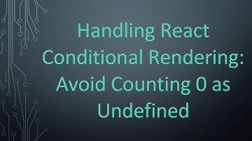 Handling React Conditional Rendering: Avoid Counting 0 as Undefined