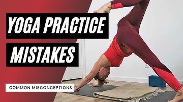 7 Common Misconceptions About Yoga Practice -  Yoga Mistakes to Avoid