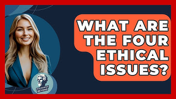 What Are The Four Ethical Issues? - Philosophy Beyond