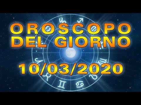 Oroscopo Del Giorno Martedì 10 Marzo 2020!