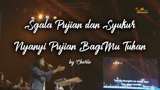 S'gala Pujian dan Syukur medley Nyanyi Pujian BagiMu Tuhan by Charlie Suhadi