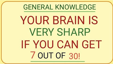 IF YOU CAN GET 7 OUT OF 30, YOUR BRAIN IS VERY SHARP  #generalknowledge