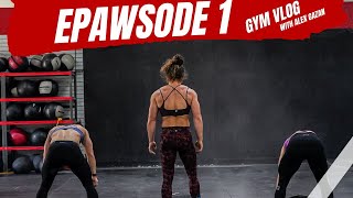 Gym Vlog EPAWSODE 1 w/ ALEX GAZAN