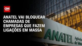 Anatel vai bloquear chamadas de empresas que fazem ligações em massa | AGORA CNN