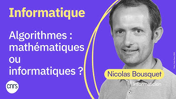 Les algorithmes : mathématiques ou informatiques ? | Nicolas Bousquet (CNRS)