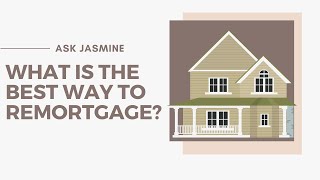 What Is The Best Way To Remortgage? Ask Jasmine